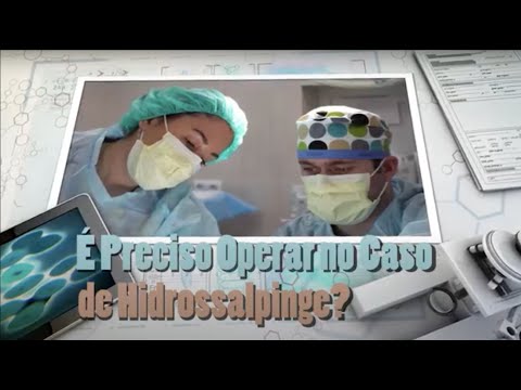 Vídeo: A hidrossalpinge deve ser removida?