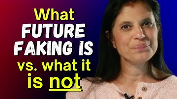 What future faking IS vs what it is NOT