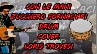 CON LE MANI👋ZUCCHERO FORNACIARI🎶REMASTERED 2017🥁DRUM COVER 🥁LORIS TROVESI🥁