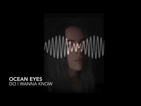 Ocean Eyes X Do I Wanna Know MASHUP Billie Eilish Arctic Monkeys Remix 