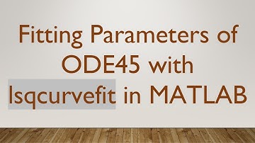 Fitting Parameters of ODE45 with lsqcurvefit in MATLAB