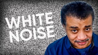 What Actually Is White Noise? | Neil deGrasse Tyson Explains…