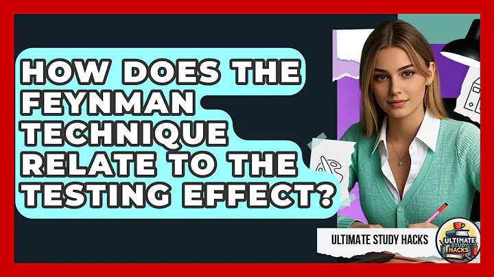 How Does The Feynman Technique Relate To The Testing Effect? - Ultimate Study Hacks