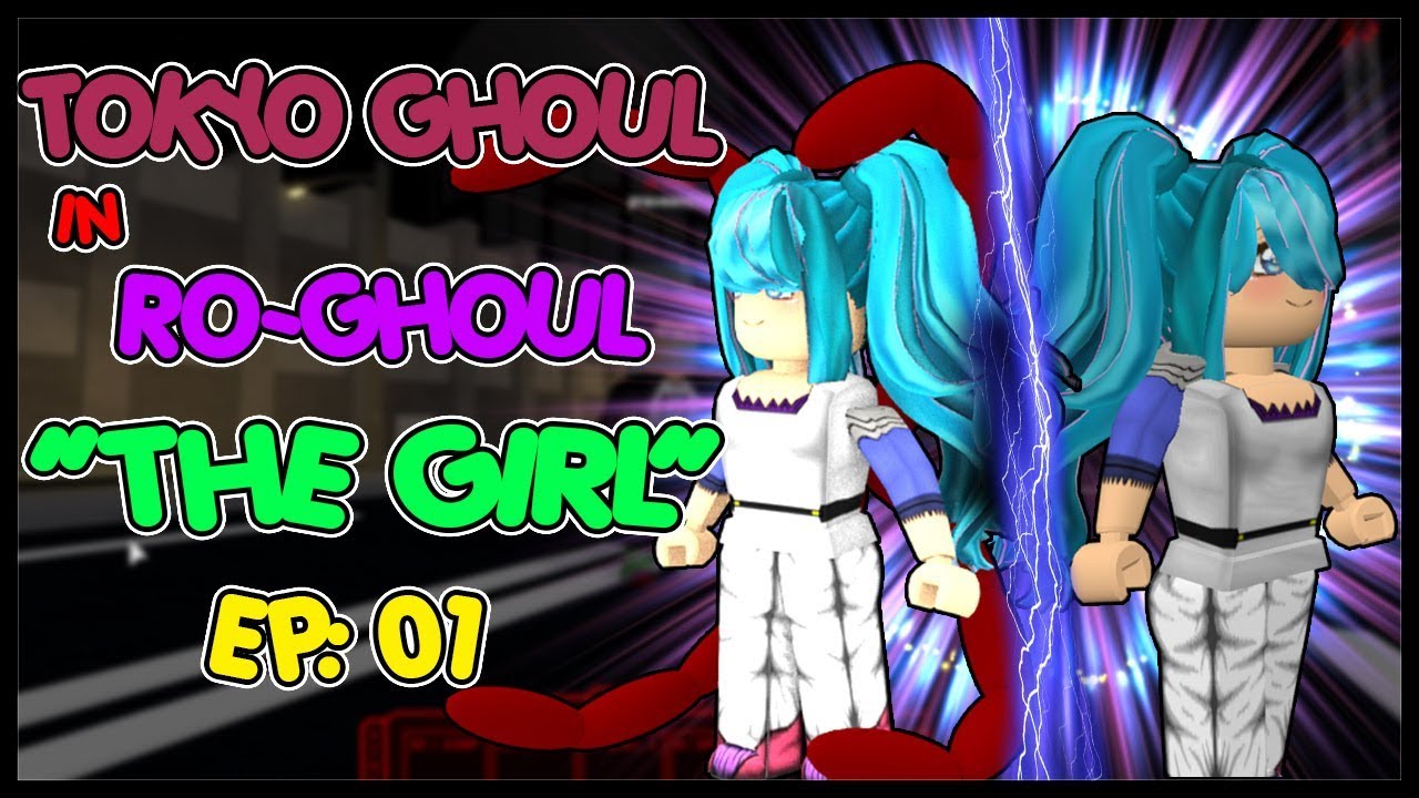 New Series Tokyo Ghoul In Ro Ghoul Season1 Ep 01 The Girl Roblox Youtube - roblox tofuu ro ghouls