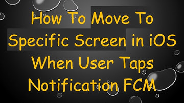 How To Move To Specific Screen in iOS When User Taps Notification FCM