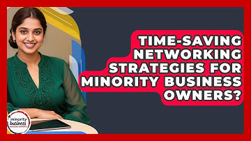 Time-saving Networking Strategies For Minority Business Owners? - Minority Business Success Experts