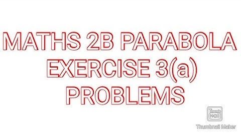 MATHS2B PARABOLA exercise 3(a) 2nd 3rd bit problems