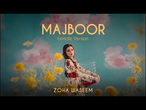 Majboor Song | Female Cover Version | Zoha Waseem | Aap Ka Hi Kehna Banta