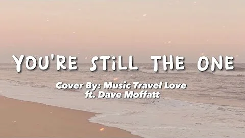 You’re Still the one cover by Music travel love ft. Dave Moffatt