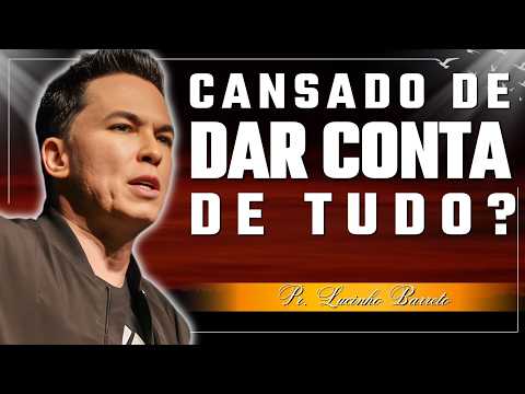 Você Está Cansado de Tentar Dar Conta de Tudo? | Lucinho Barreto