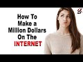 How to Make a Million Dollars on the Internet