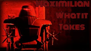 Maximilian Tribute |What It Takes|