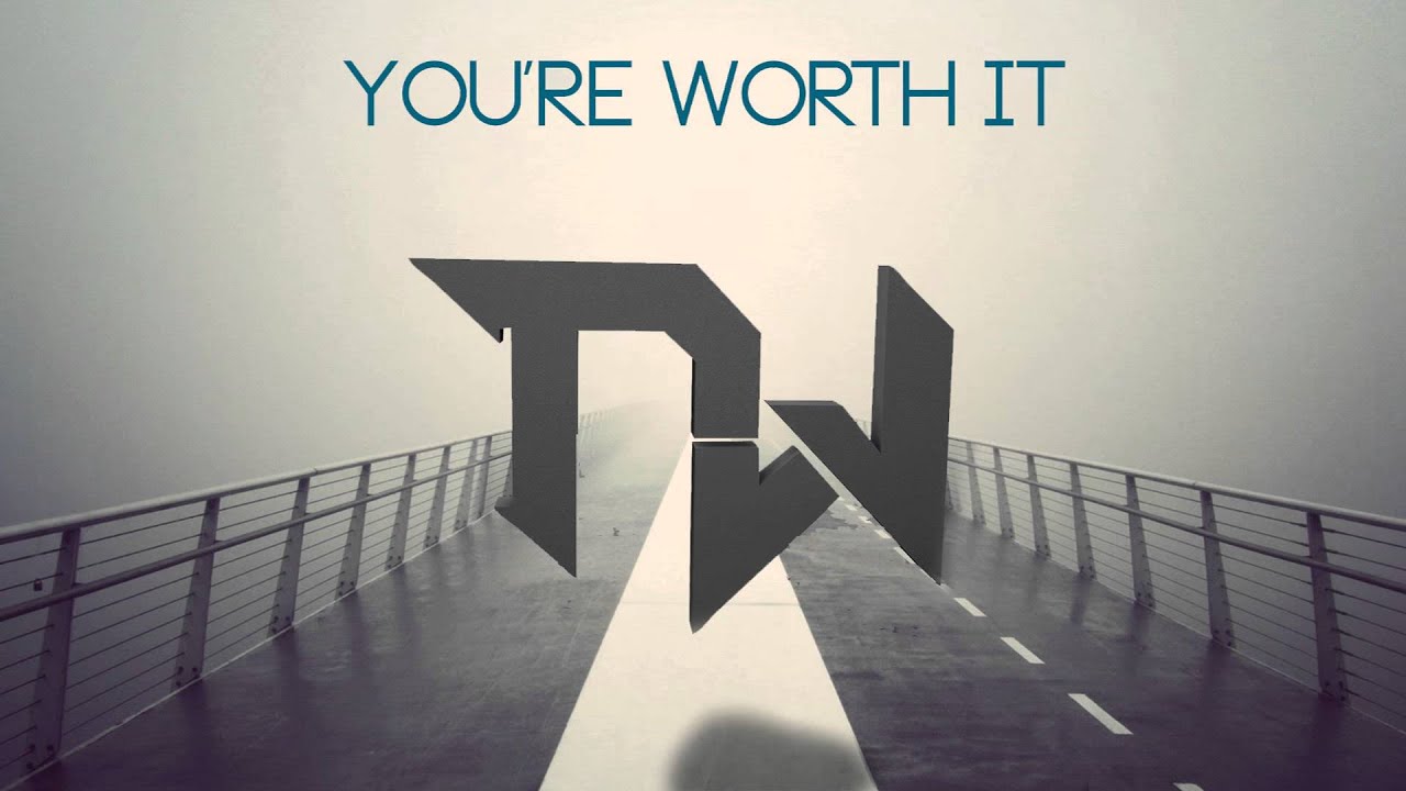 Anyway support. You are Worth it. You Worth it. You’re not Worth it.
