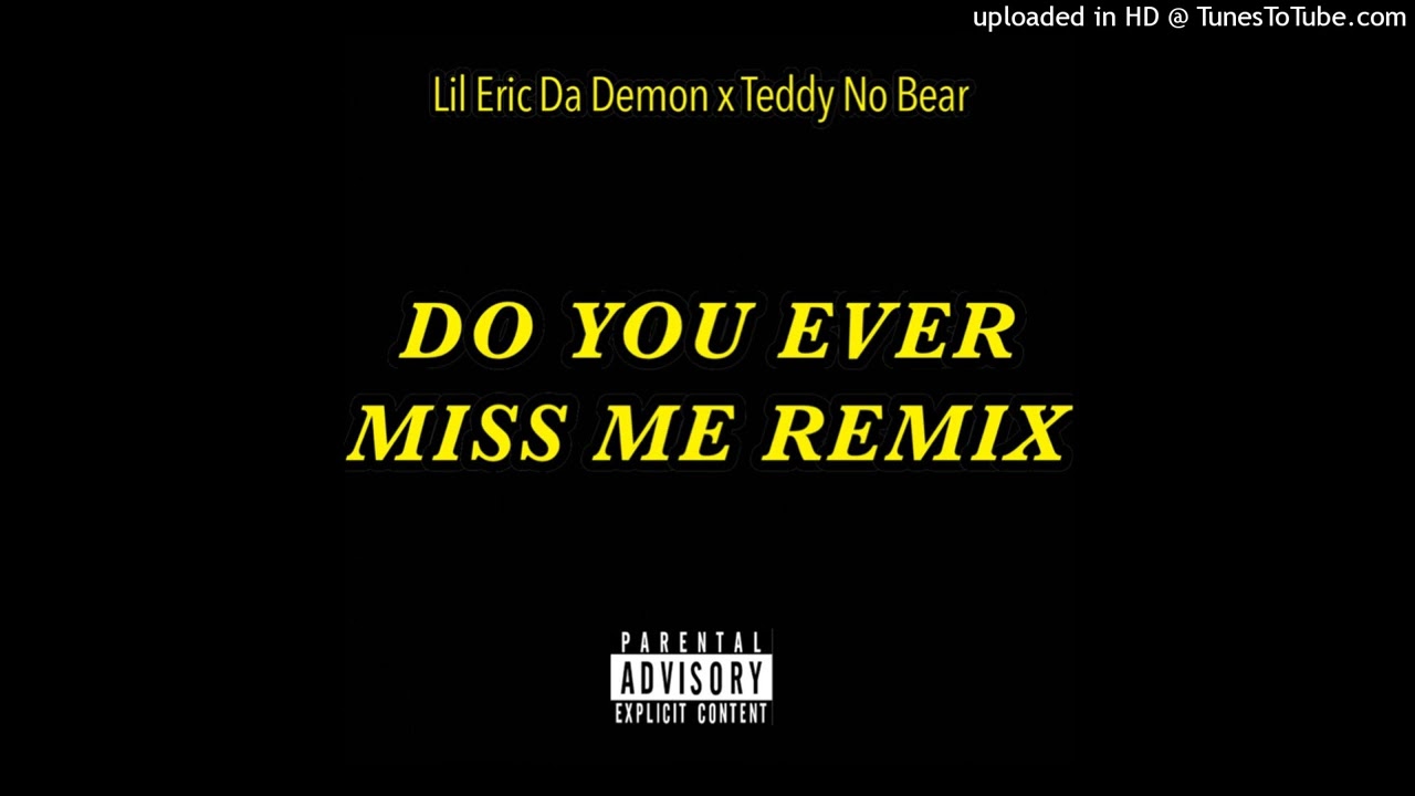 Lil Eric Da Demon X Teddy No Bear Do You Ever Miss Me Remix Prod Lil Eric Da Demon X Teddy No Bear Do You Ever Miss Me Remix Prod