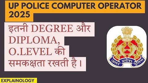 UP Police Computer Operator 2025 – O Level Equivalent Degree ! Explainology