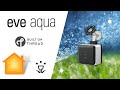 EVE AQUA - Now with Thread - HomeKit Enabled Smart Water Controller