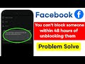 Facebook You Can't Block Someone Within 48 Hours Of Unblocking Them Problem Solve (100% Working)