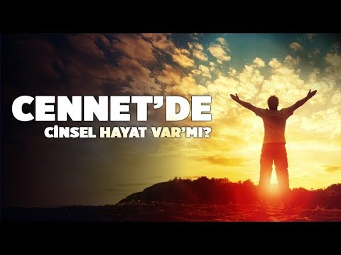 Cennette cinsel hayat var mıdır? Cennet Hayatı Nasıl Olacak!