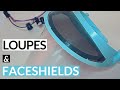 Loupes and Faceshields