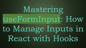 Mastering useFormInput: How to Manage Inputs in React with Hooks