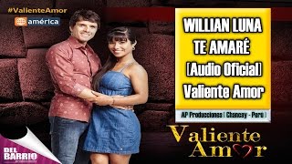 William Luna - Te Amare [ Valiente Amor ] [ Canción Oficial ] ᴴᴰ chords