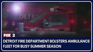 Detroit Fire Department bolsters ambulance fleet for busy summer season