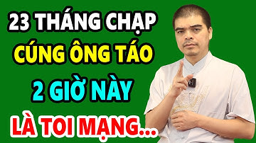 Tuyệt Đối CẤM CÚNG ÔNG CÔNG ÔNG TÁO Vào 2 Giờ Này Kẻo THẦN LINH TRÁCH PHẠT, Tiền Vàng Đội Nón Ra Đi