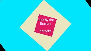 Ours by the Bravery - Karaoke