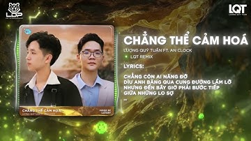Chẳng Thể Cảm Hóa (LQT Remix) - Lương Quý Tuấn ft An Clock | Nhạc Viral Tiktok | kể từ ngày đổ vỡ...