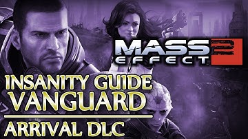 Ⓦ Mass Effect 2 ▪ Insanity Vanguard Guide - Arrival DLC