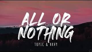 Topic & HRVY - All Or Nothing (Lyrics) 1 Hour