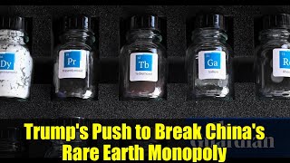 Trump's Push to Break China's Rare Earth Monopoly | US Supply Chain Independence