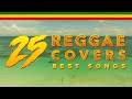 25 REGGAE COVERS - BEST SONGS