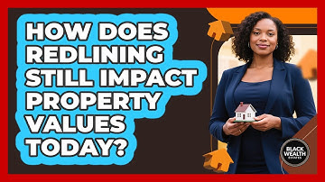 How Does Redlining Still Impact Property Values Today? - Black Wealth Estates