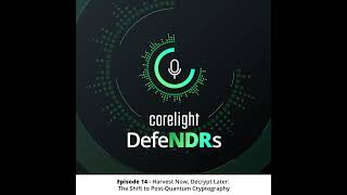 Episode 14 - Harvest Now, Decrypt Later: The Shift to Post-Quantum Cryptography