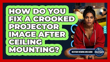 How Do You Fix A Crooked Projector Image After Ceiling Mounting? - NextGen Viewing and Audio