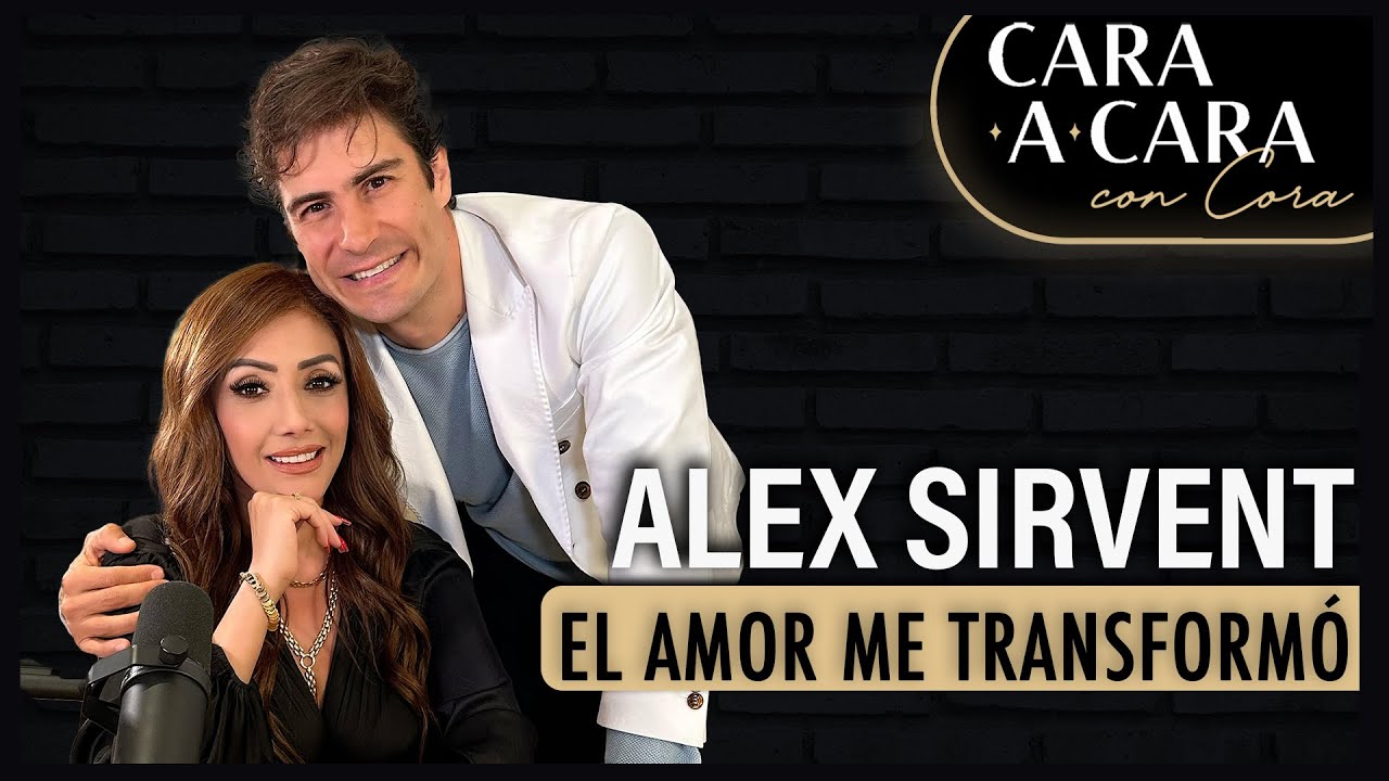 ALEX SIRVENT - El Amor me Transformó - Cara a Cara con Cora Episodio 57