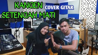 KANGEN SETENGAH MATI - WANDRA COVER GITAR