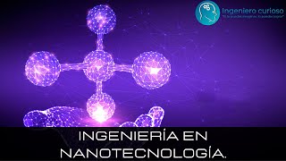 Ingeniería en Nanotecnología - ¿Qué estudiar?