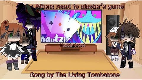 Aftons react alastor‘s game| FNAF| Hazbin hotel| song by The Living Tombstone