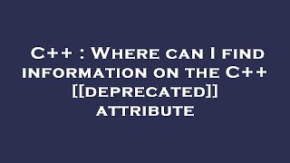 C++ : Where can I find information on the C++ [[deprecated]] attribute