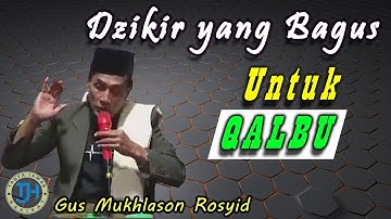 Dzikir yang Bagus Untuk Qalbu Agar Selalu Ingat Kepada Allah (Gus Mukhlason Rosyid) #kajianhakikat