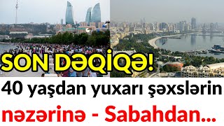 Son Dəqi̇qə 40 Yaşdan Yuxarı Şəxslərin Nəzərinə - Sabahdan...