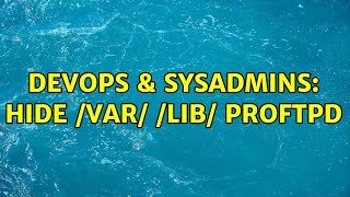 DevOps & SysAdmins: hide /var/ /lib/ proftpd (2 Solutions!!) Net Worth