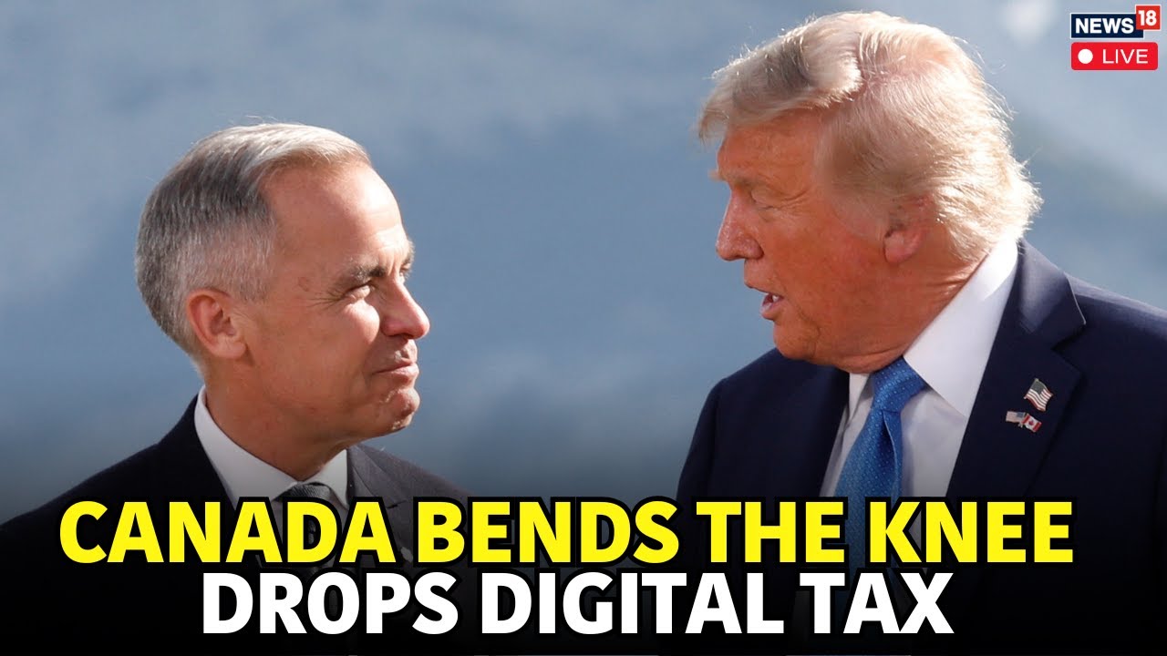 LIVE | Canada ‘Bends The Knee’ To Donald Trump And Drops Digital Tax On U.S | Trade War |News18 N18G