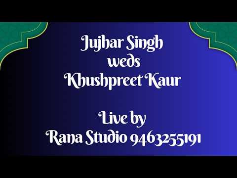 🔴 𝓛𝓲𝓿𝓮 Jujhar Singh weds Khushpreet Kaur Live by Rana Studio 9463255191