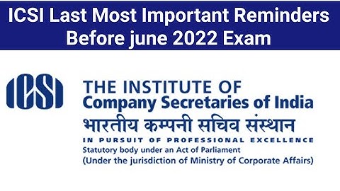 ICSI Last Most Important Reminder Before CS June 2022 Exam