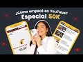 ¿Cómo empece en YouTube? 🥳 Especial 50K suscriptores