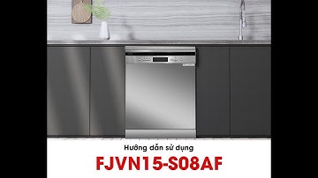 HƯỚNG DẪN SỬ DỤNG MÁY RỬA BÁT FJVN15-S08AF