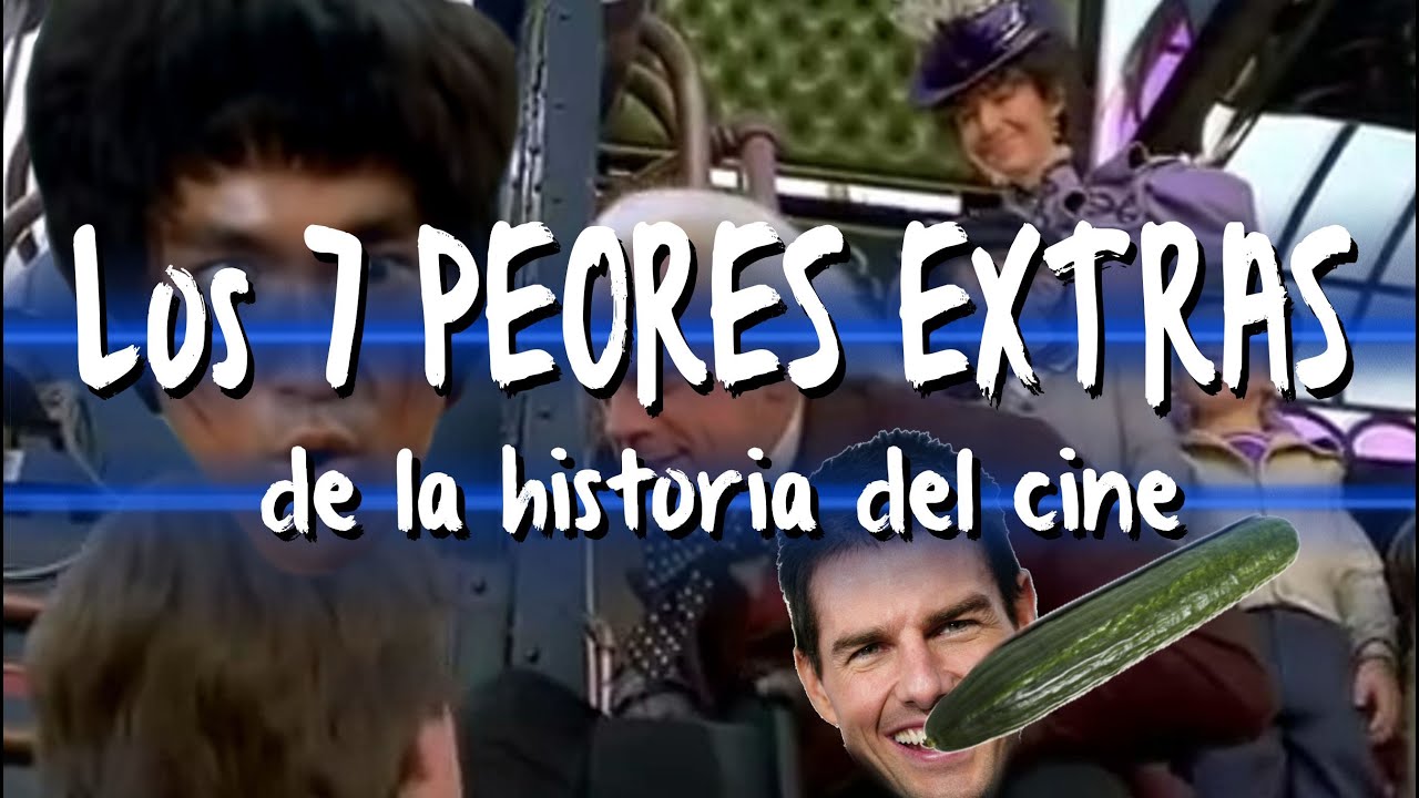 Los 7 PEORES EXTRAS de la historia del cine - YouTube